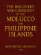[Gutenberg 43451] • The Discovery and Conquest of the Molucco and Philippine Islands. / Containing their History, Ancient and Modern, Natural and Political: Their Description, Product, Religion, Government, Laws, Languages, Customs, Manners, Habits, Shape, and Inclinations of the Natives. With an Account of many other adjacent Islands, and several remarkable Voyages through the Streights of Magellan, and in other Parts.